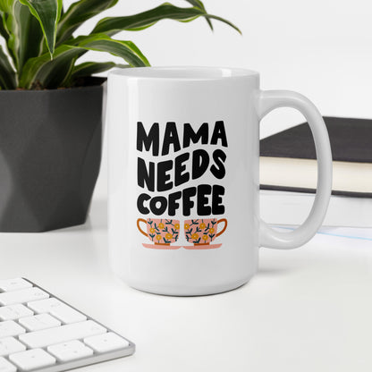 "Mama Needs Coffee" Mug